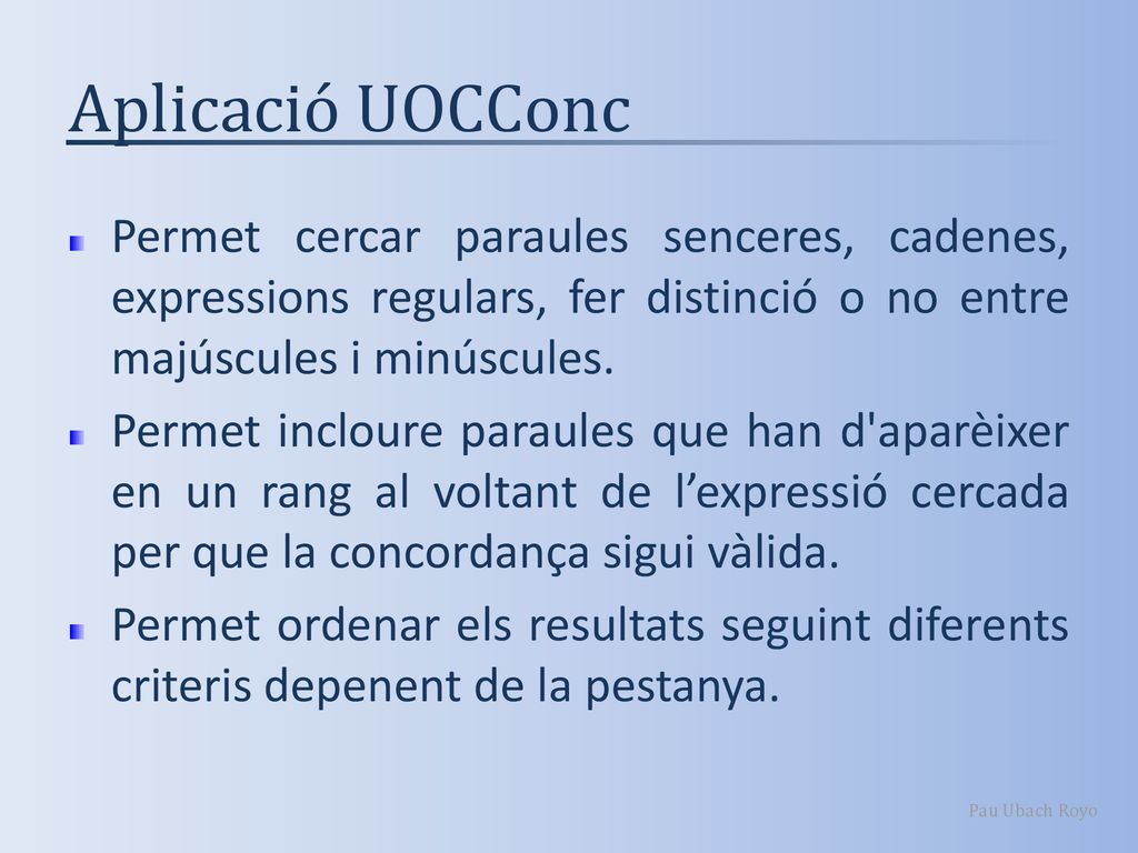 Aplicació UOCConc Permet cercar paraules senceres, cadenes, expressions regulars, fer distinció o no entre majúscules i minúscules.