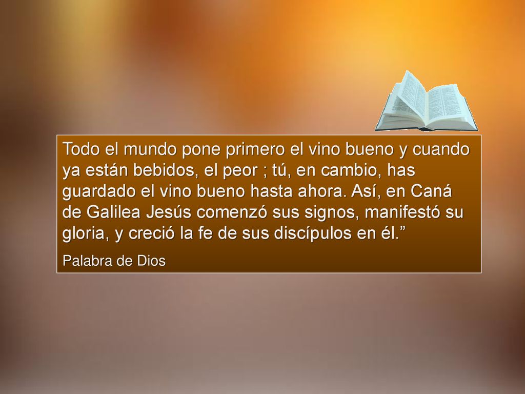 Todo el mundo pone primero el vino bueno y cuando ya están bebidos, el peor ; tú, en cambio, has guardado el vino bueno hasta ahora. Así, en Caná de Galilea Jesús comenzó sus signos, manifestó su gloria, y creció la fe de sus discípulos en él.