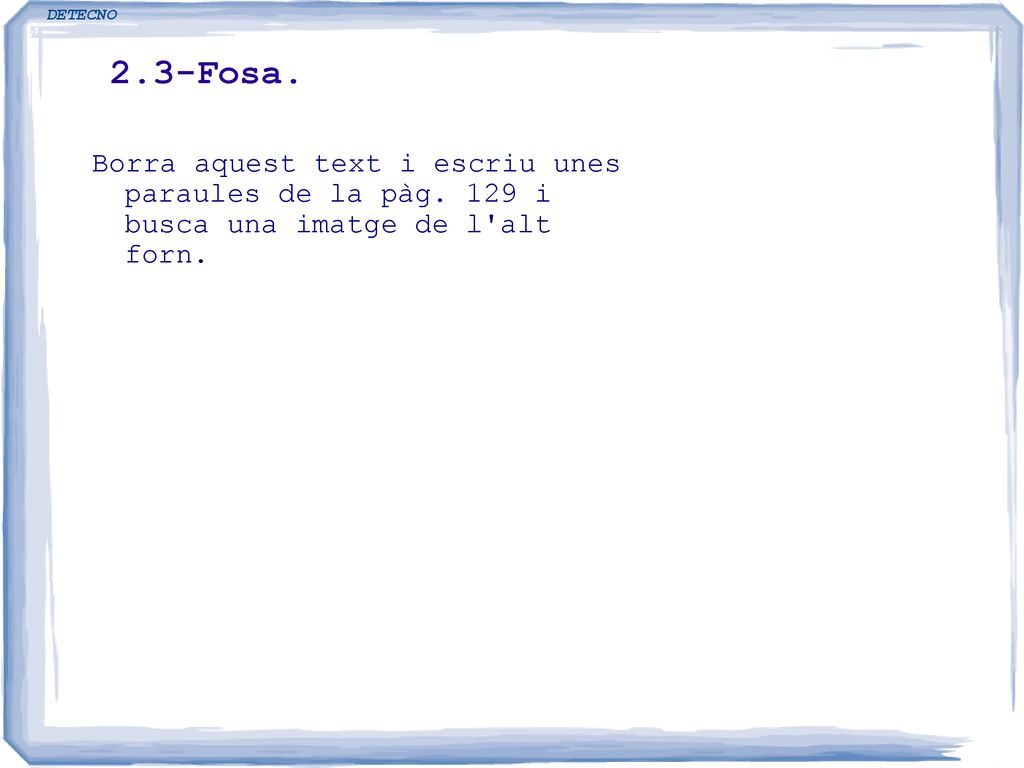 DETECNO 2.3-Fosa. Borra aquest text i escriu unes paraules de la pàg.