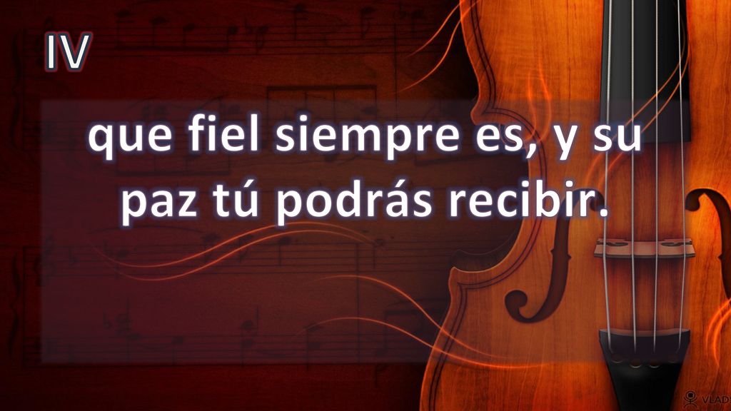 que fiel siempre es, y su paz tú podrás recibir.