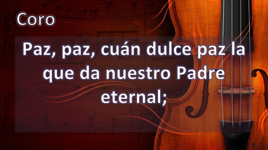 Paz, paz, cuán dulce paz la que da nuestro Padre eternal;
