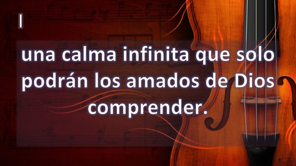una calma infinita que solo podrán los amados de Dios comprender.
