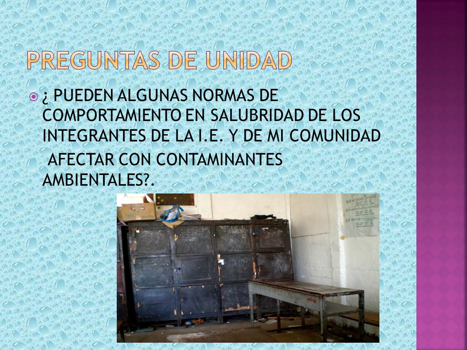 PREGUNTAS DE UNIDAD ¿ PUEDEN ALGUNAS NORMAS DE COMPORTAMIENTO EN SALUBRIDAD DE LOS INTEGRANTES DE LA I.E. Y DE MI COMUNIDAD.