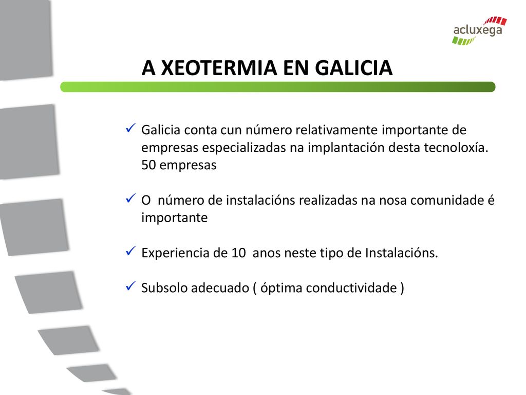A XEOTERMIA EN GALICIA Galicia conta cun número relativamente importante de empresas especializadas na implantación desta tecnoloxía. 50 empresas.
