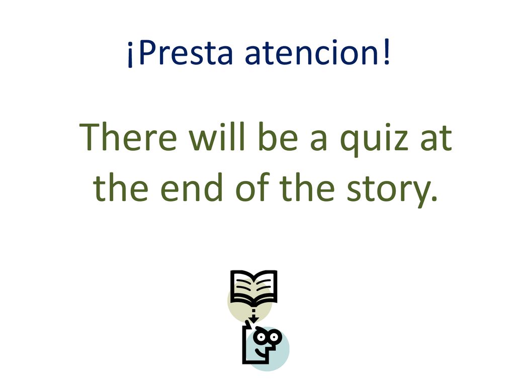 There will be a quiz at the end of the story.