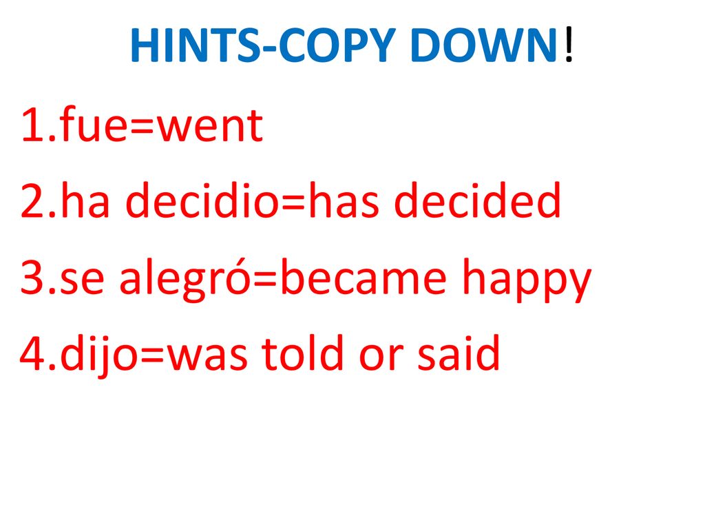 HINTS-COPY DOWN! fue=went ha decidio=has decided se alegró=became happy dijo=was told or said
