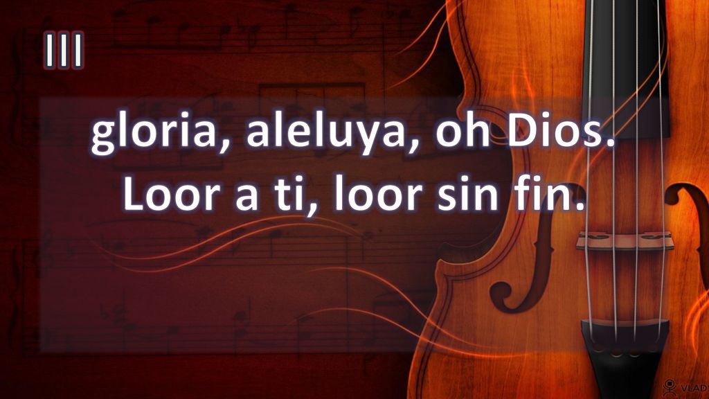 gloria, aleluya, oh Dios. Loor a ti, loor sin fin.