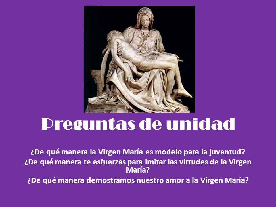 Preguntas de unidad ¿De qué manera la Virgen María es modelo para la juventud