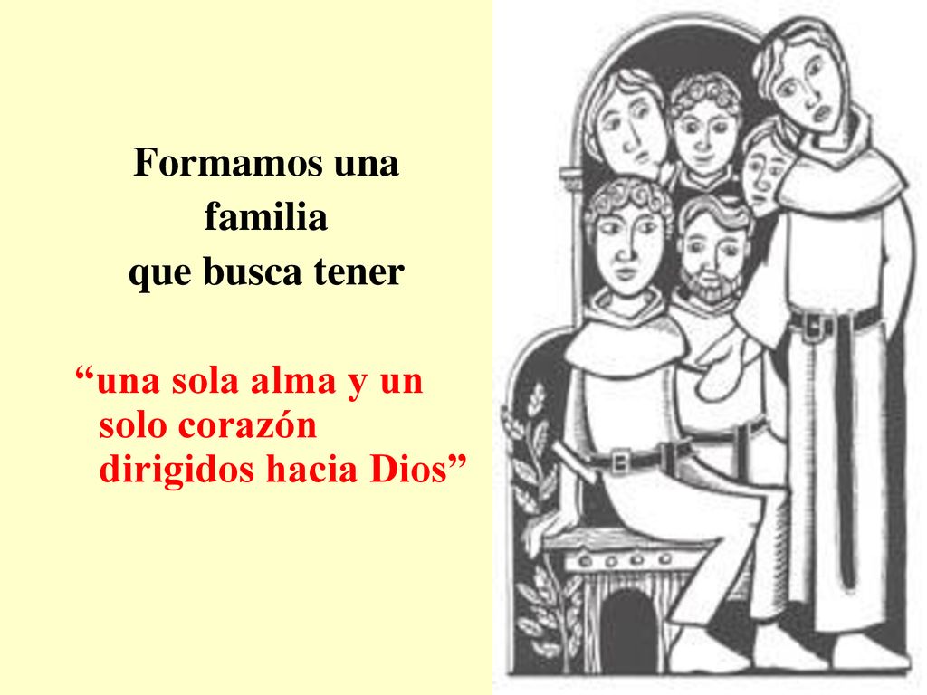 Formamos una familia que busca tener una sola alma y un solo corazón dirigidos hacia Dios