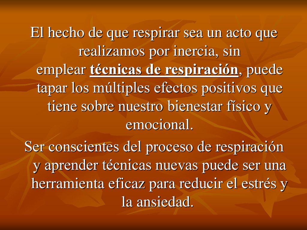 El hecho de que respirar sea un acto que realizamos por inercia, sin emplear técnicas de respiración, puede tapar los múltiples efectos positivos que tiene sobre nuestro bienestar físico y emocional.