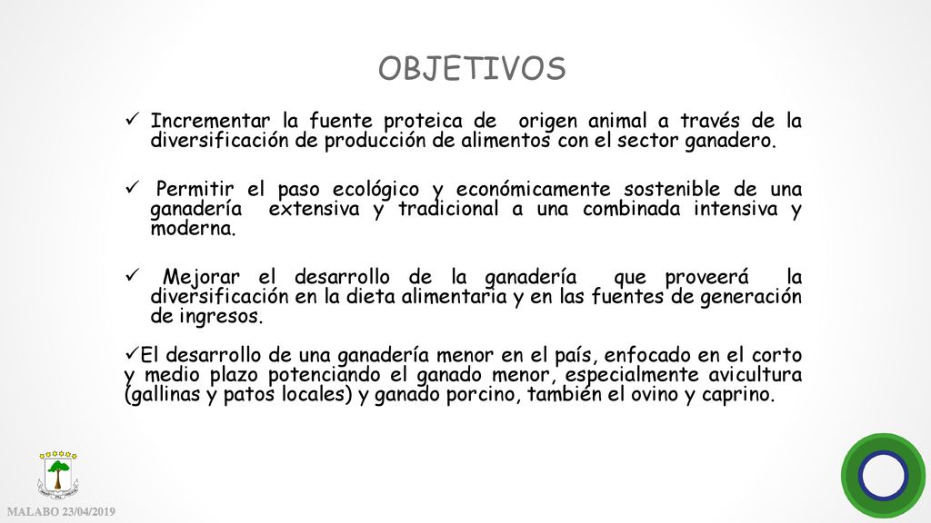 OBJETIVOS Incrementar la fuente proteica de origen animal a través de la diversificación de producción de alimentos con el sector ganadero.