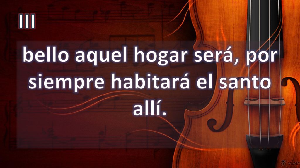 bello aquel hogar será, por siempre habitará el santo allí.