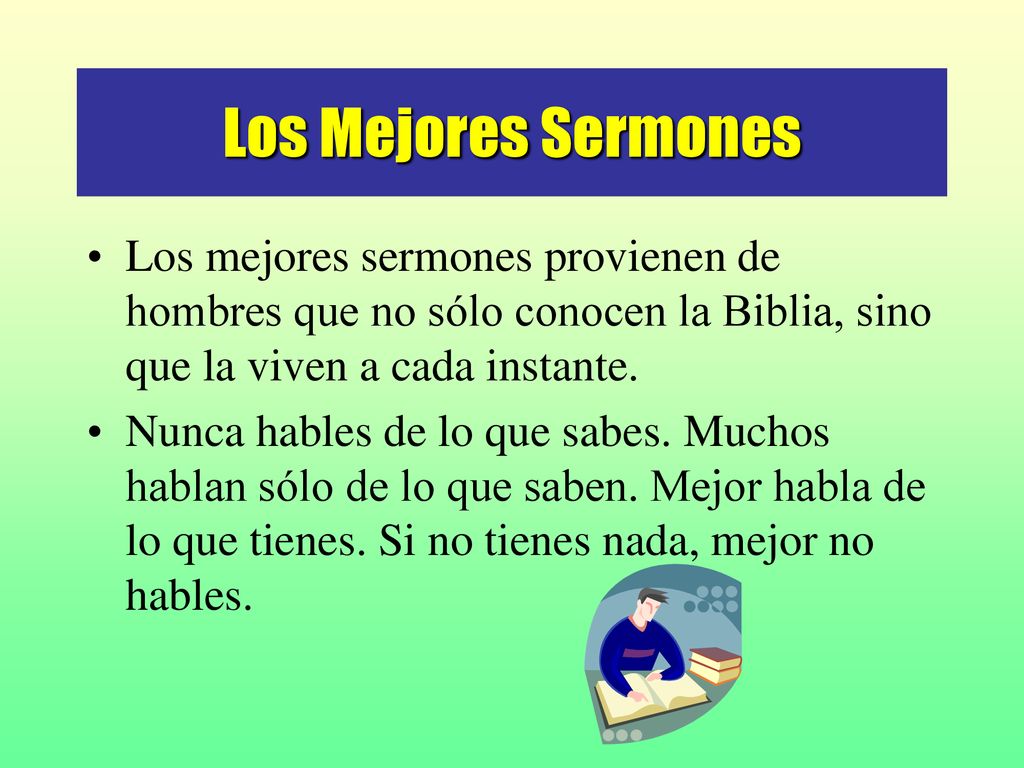 Los Mejores Sermones Los mejores sermones provienen de hombres que no sólo conocen la Biblia, sino que la viven a cada instante.