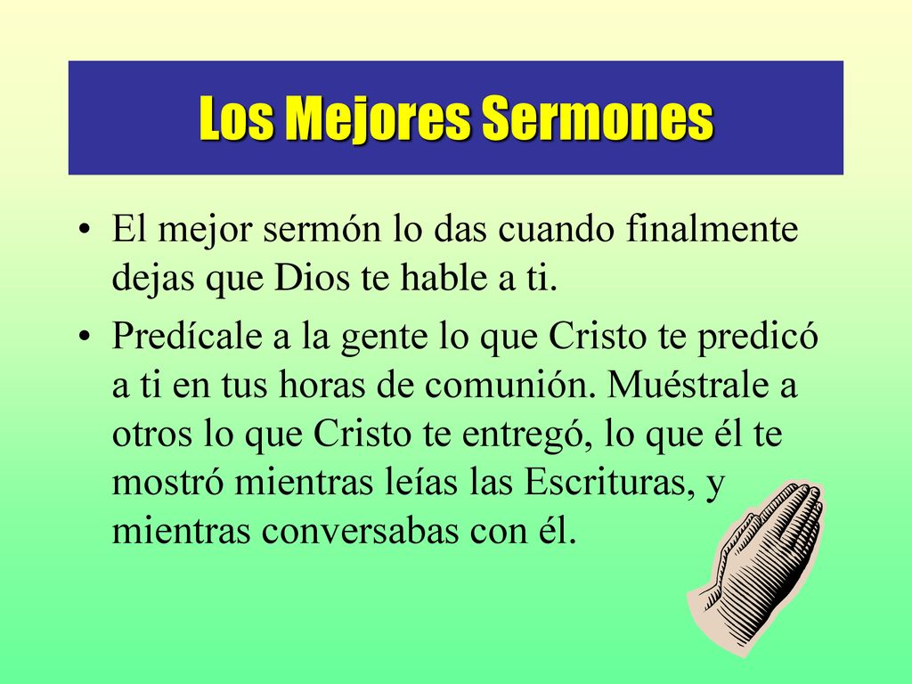 Los Mejores Sermones El mejor sermón lo das cuando finalmente dejas que Dios te hable a ti.