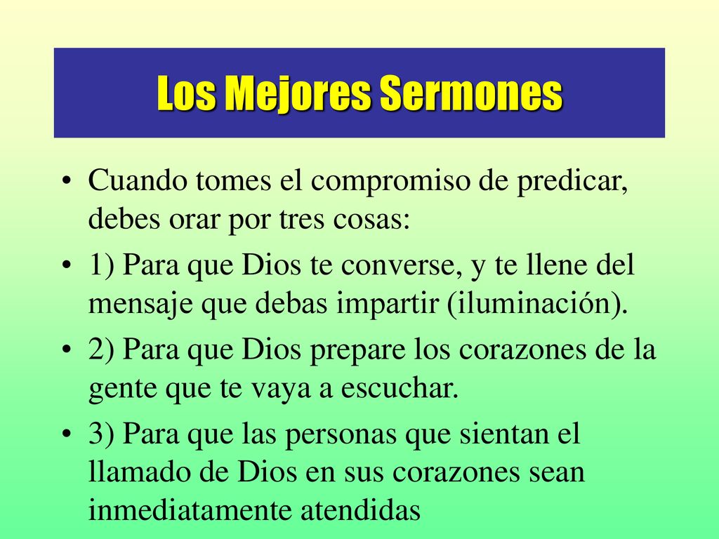 Los Mejores Sermones Cuando tomes el compromiso de predicar, debes orar por tres cosas: