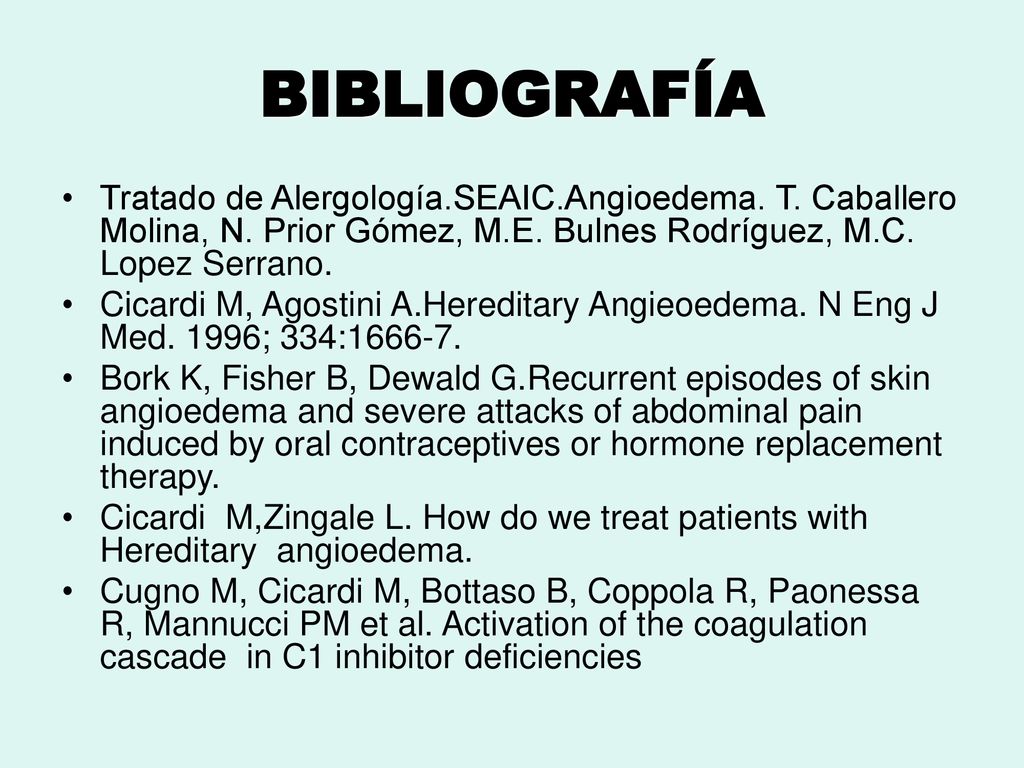 BIBLIOGRAFÍA Tratado de Alergología.SEAIC.Angioedema. T. Caballero Molina, N. Prior Gómez, M.E. Bulnes Rodríguez, M.C. Lopez Serrano.