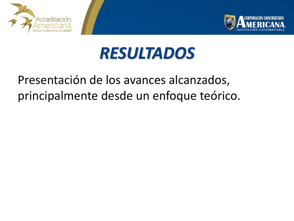 RESULTADOS Presentación de los avances alcanzados, principalmente desde un enfoque teórico.