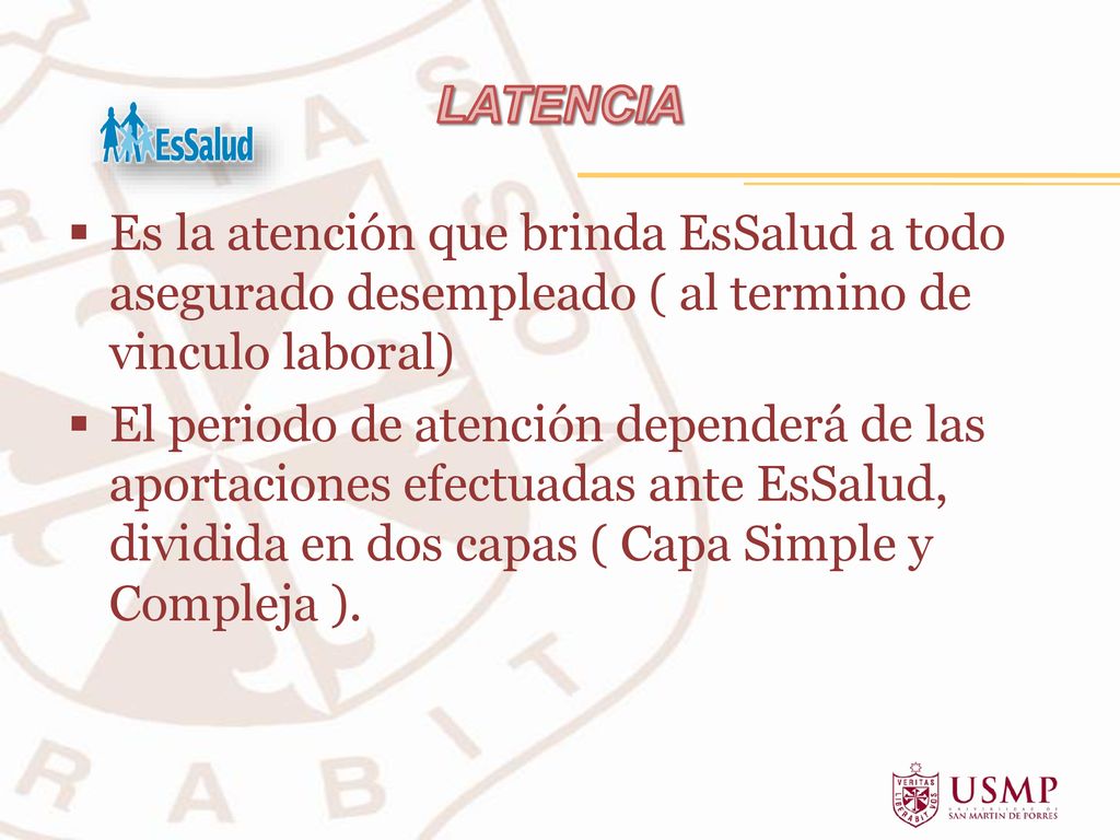 LATENCIA Es la atención que brinda EsSalud a todo asegurado desempleado ( al termino de vinculo laboral)