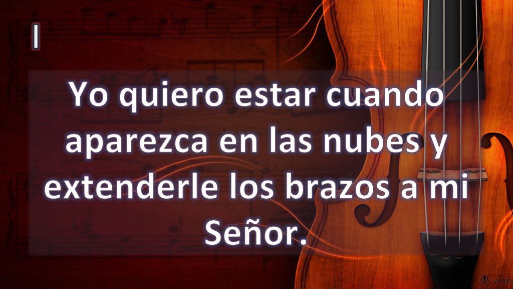 I Yo quiero estar cuando aparezca en las nubes y extenderle los brazos a mi Señor.