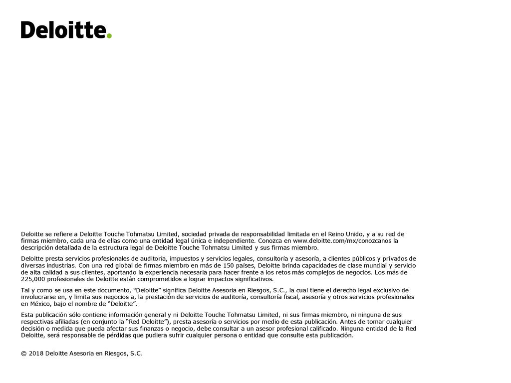 Deloitte se refiere a Deloitte Touche Tohmatsu Limited, sociedad privada de responsabilidad limitada en el Reino Unido, y a su red de firmas miembro, cada una de ellas como una entidad legal única e independiente. Conozca en   la descripción detallada de la estructura legal de Deloitte Touche Tohmatsu Limited y sus firmas miembro.