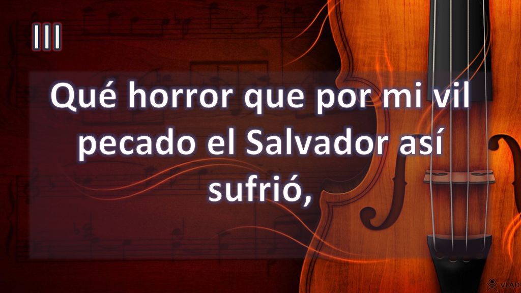 Qué horror que por mi vil pecado el Salvador así sufrió,