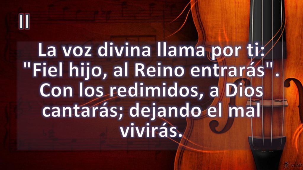 II La voz divina llama por ti: Fiel hijo, al Reino entrarás .