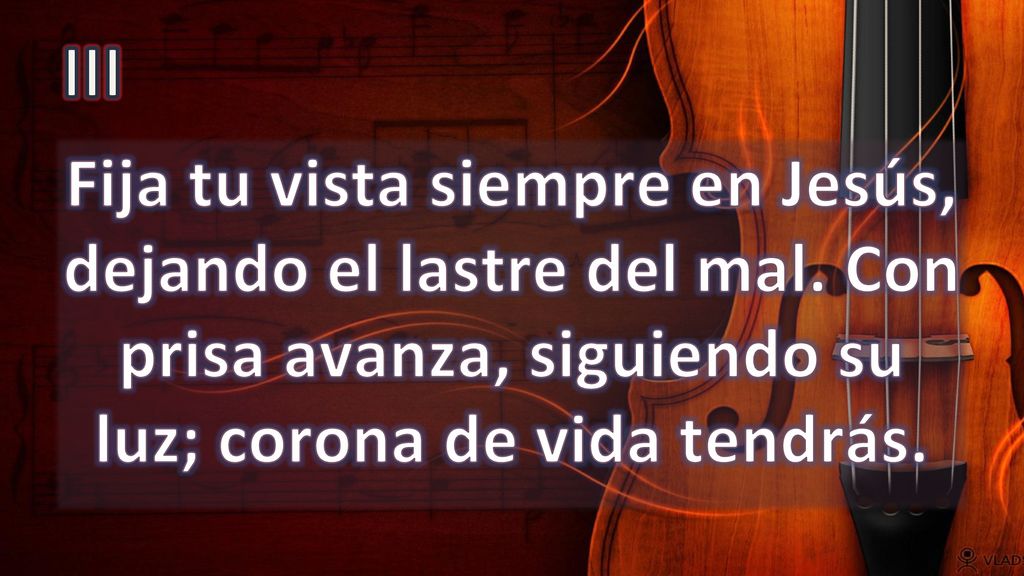 III Fija tu vista siempre en Jesús, dejando el lastre del mal.