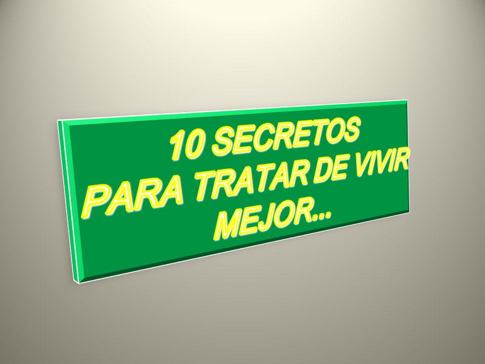 10 SECRETOS PARA TRATAR DE VIVIR MEJOR...