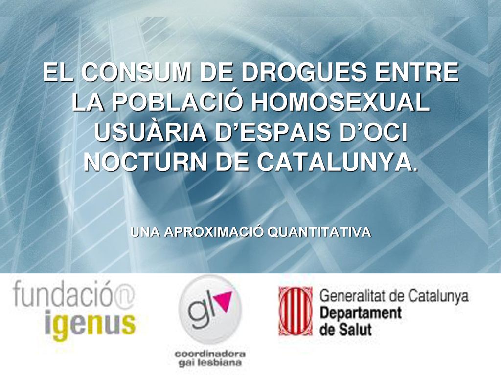 EL CONSUM DE DROGUES ENTRE LA POBLACIÓ HOMOSEXUAL USUÀRIA D’ESPAIS D’OCI NOCTURN DE CATALUNYA.