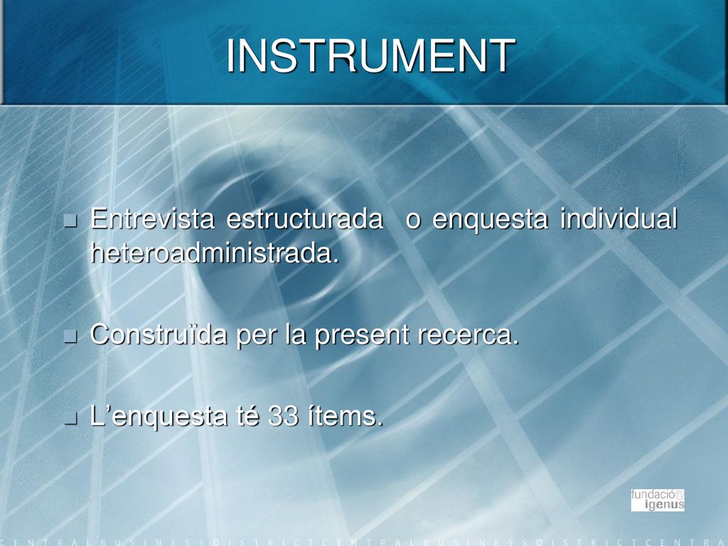 INSTRUMENT Entrevista estructurada o enquesta individual heteroadministrada. Construïda per la present recerca.