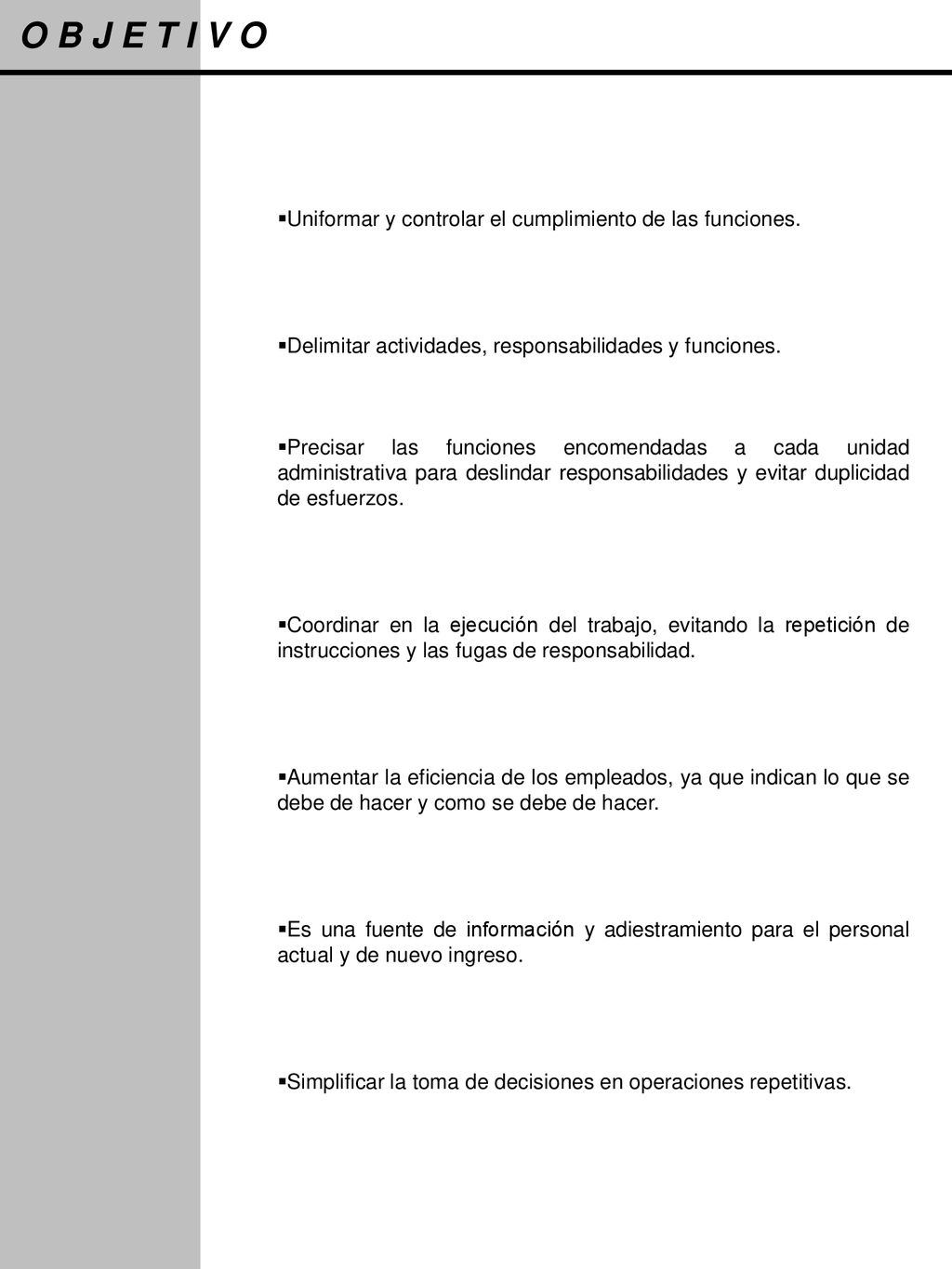 O B J E T I V O Uniformar y controlar el cumplimiento de las funciones. Delimitar actividades, responsabilidades y funciones.