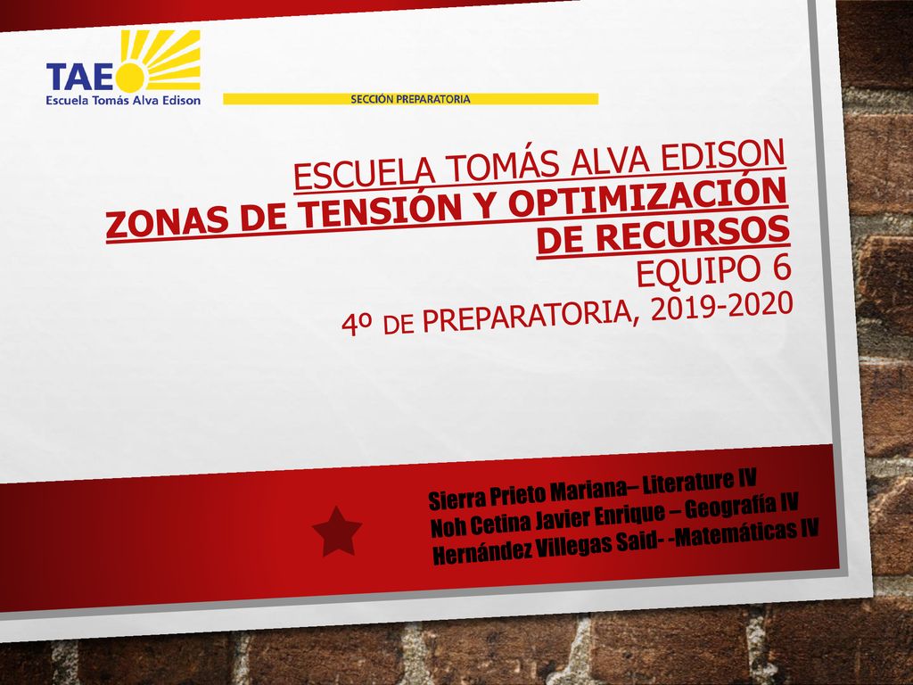 ESCUELA TOMÁS ALVA EDISON Zonas de tensión y optimización de recursos Equipo 6 4º de Preparatoria,