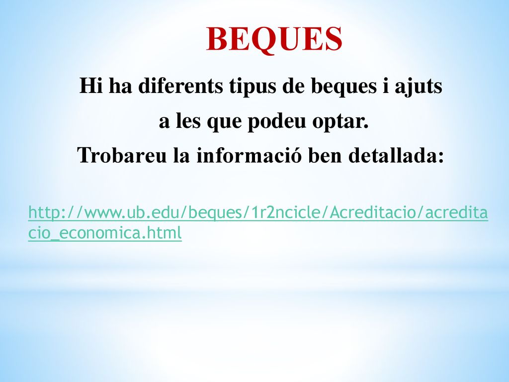 BEQUES Hi ha diferents tipus de beques i ajuts a les que podeu optar.