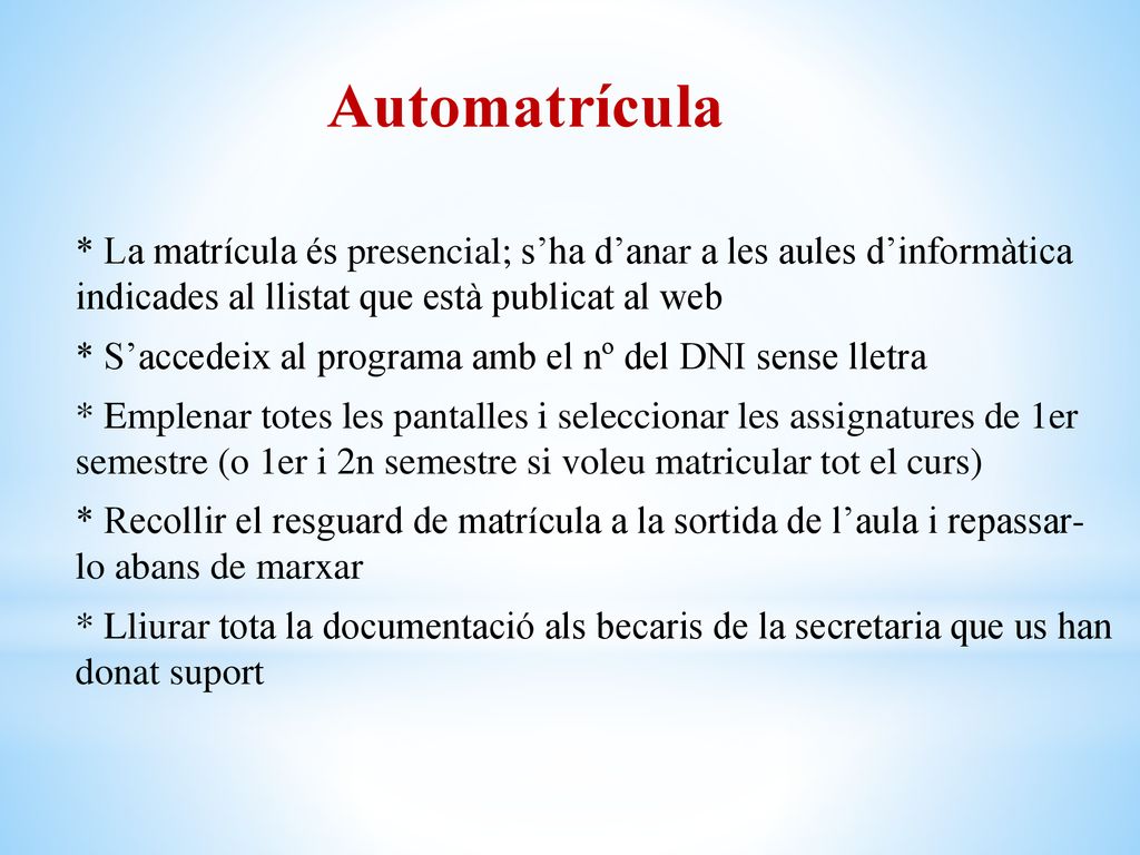 Automatrícula * La matrícula és presencial; s’ha d’anar a les aules d’informàtica indicades al llistat que està publicat al web.