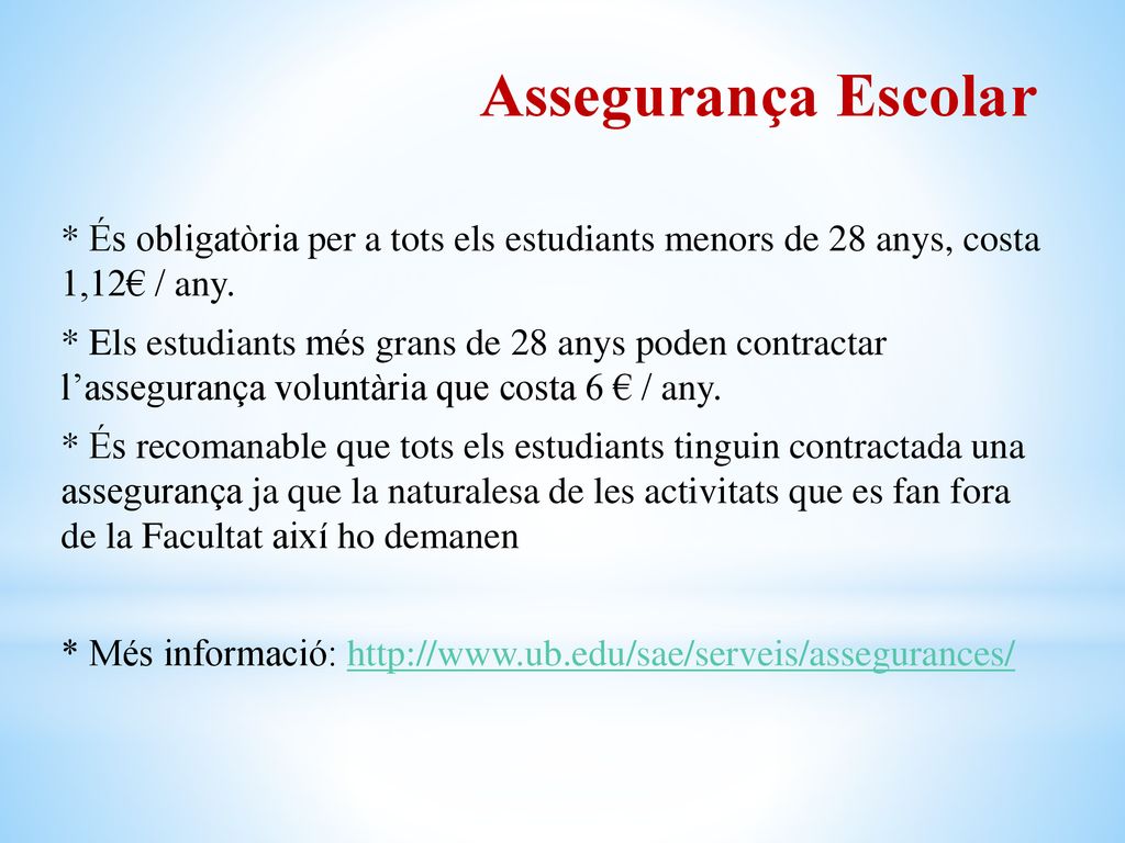 Assegurança Escolar * És obligatòria per a tots els estudiants menors de 28 anys, costa 1,12€ / any.