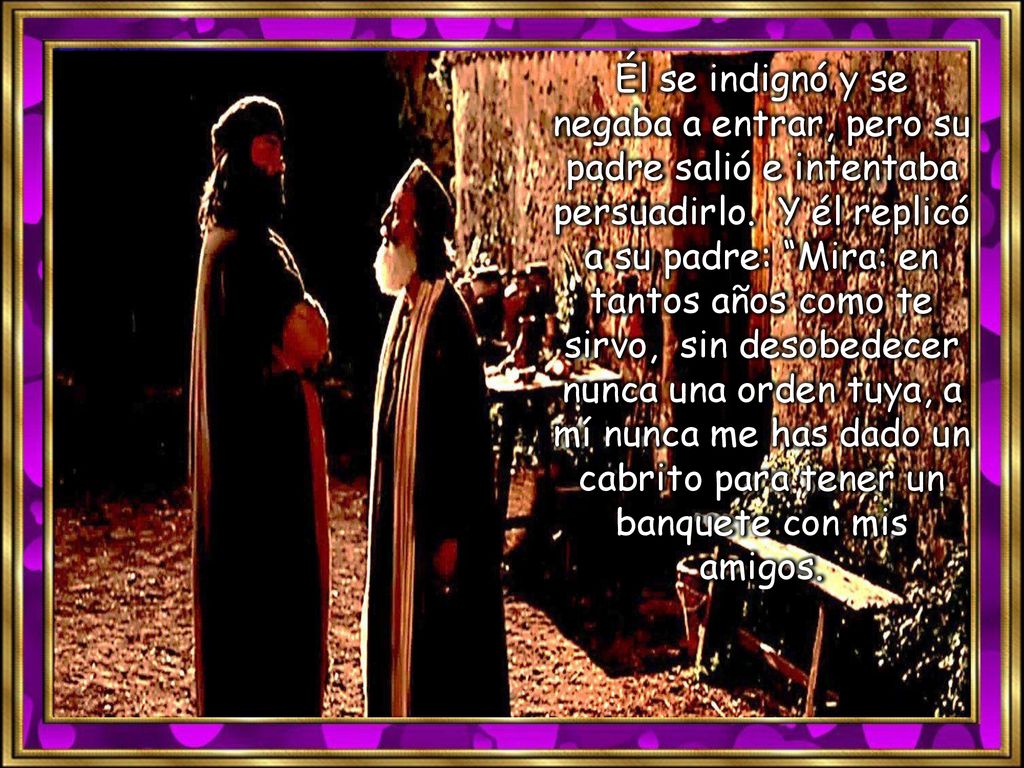 Él se indignó y se negaba a entrar, pero su padre salió e intentaba persuadirlo.