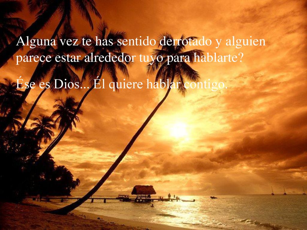 Alguna vez te has sentido derrotado y alguien parece estar alrededor tuyo para hablarte