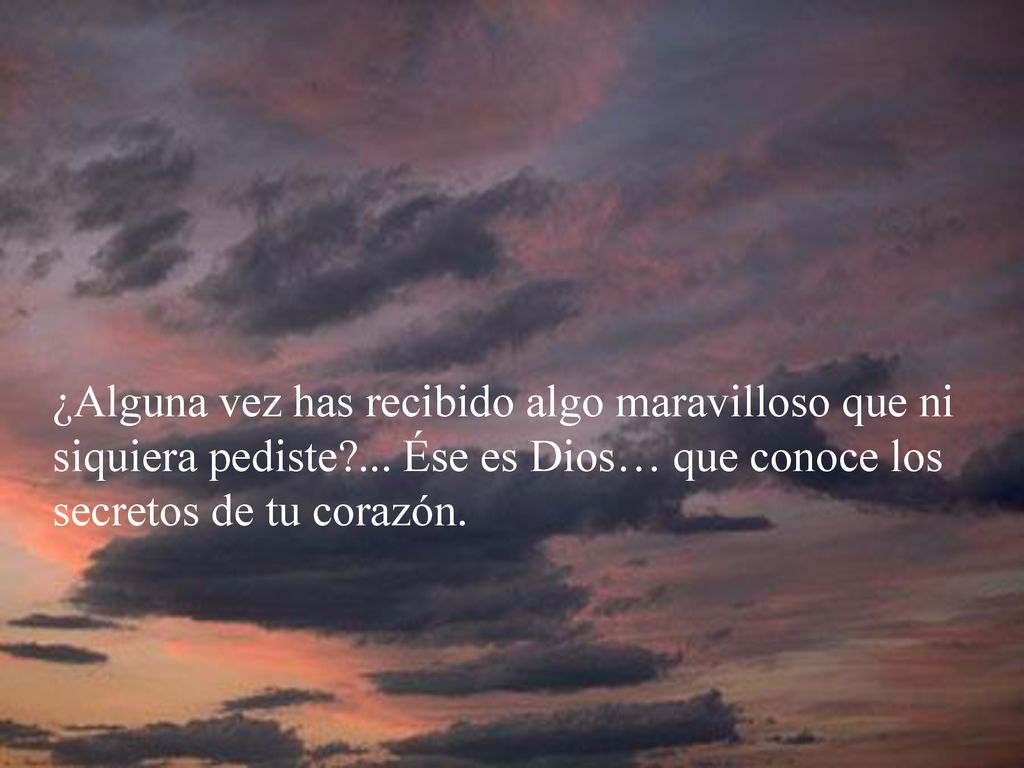 ¿Alguna vez has recibido algo maravilloso que ni siquiera pediste