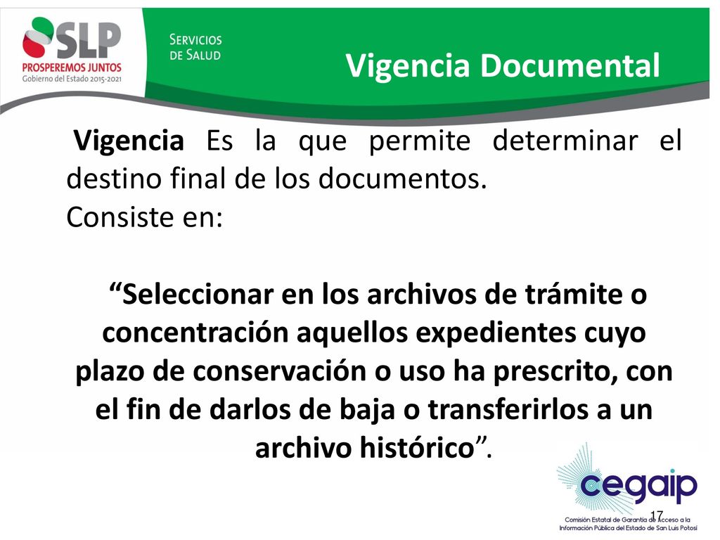 Vigencia Documental Vigencia Es la que permite determinar el destino final de los documentos. Consiste en: