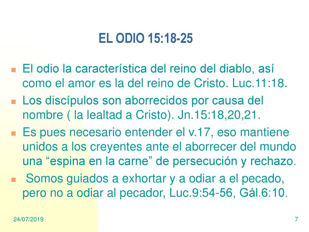 EL ODIO 15:18-25 El odio la característica del reino del diablo, así como el amor es la del reino de Cristo. Luc.11:18.