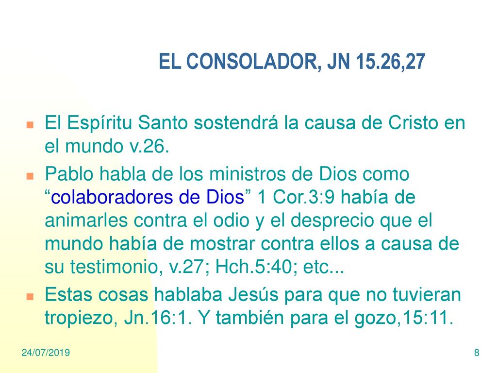 EL CONSOLADOR, JN 15.26,27 El Espíritu Santo sostendrá la causa de Cristo en el mundo v.26.