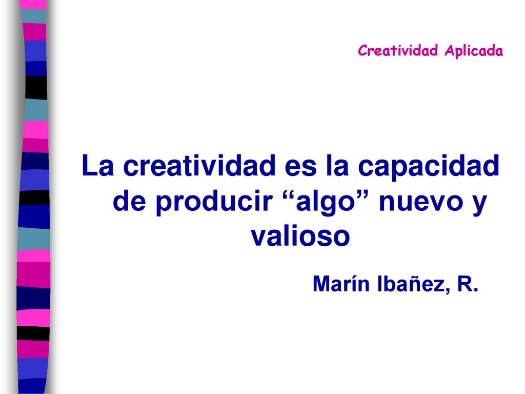 La creatividad es la capacidad de producir algo nuevo y valioso