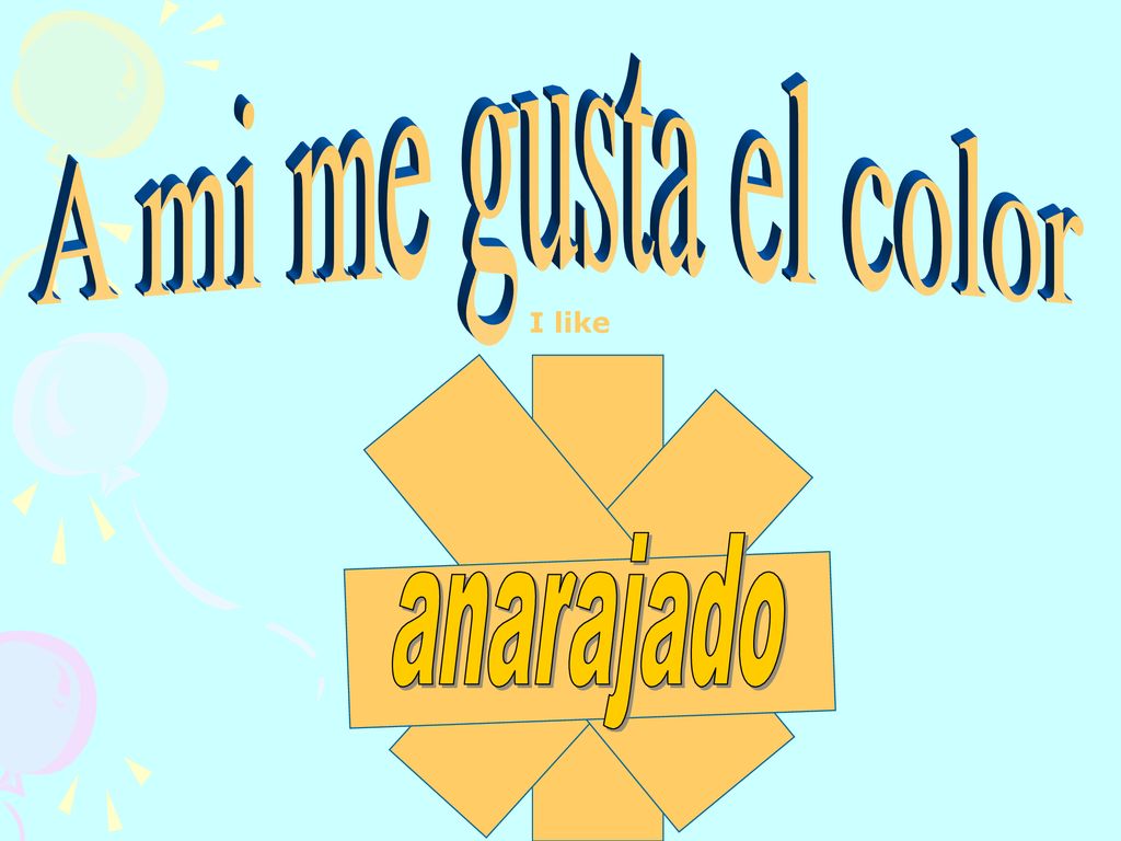 A mi me gusta el color I like anarajado