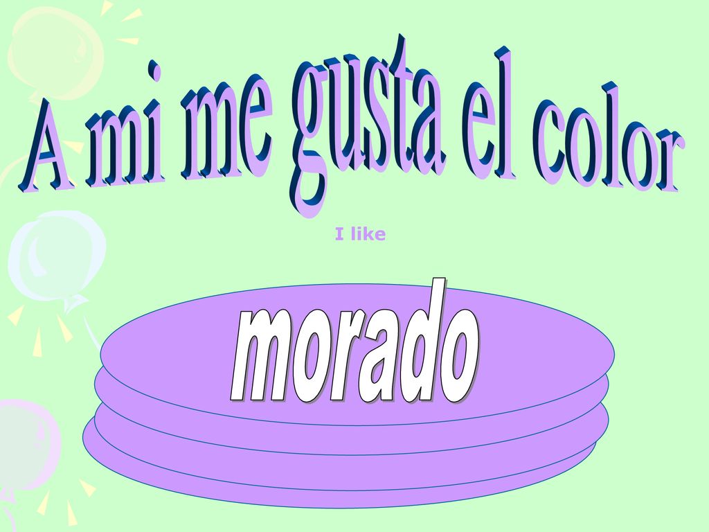 A mi me gusta el color I like morado