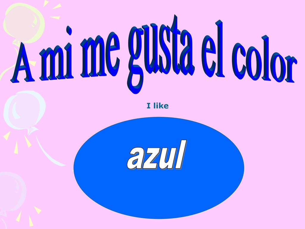 A mi me gusta el color I like azul