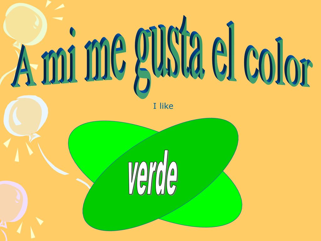 A mi me gusta el color I like verde