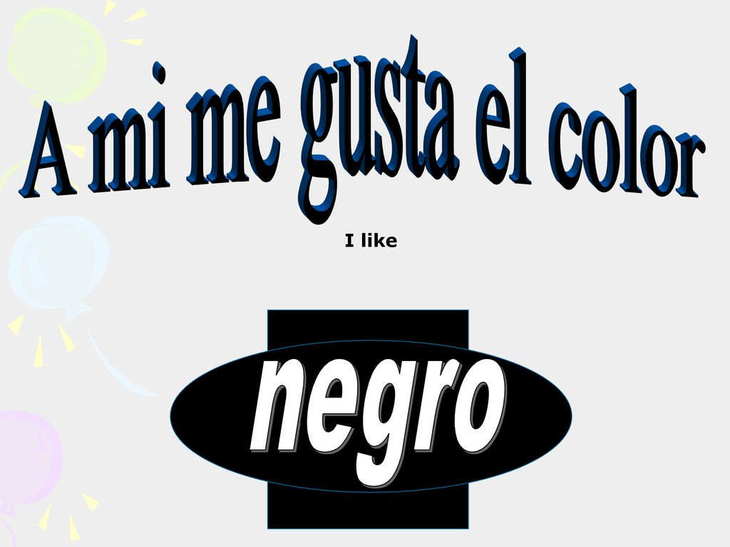 A mi me gusta el color I like negro