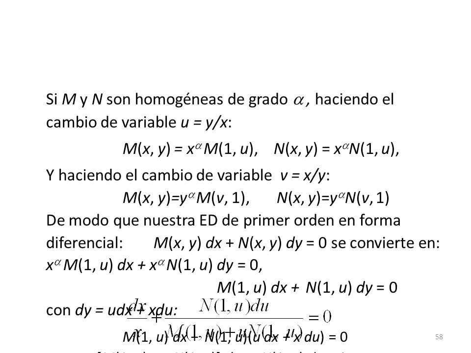 Si M y N son homogéneas de grado  , haciendo el cambio de variable u = y/x: