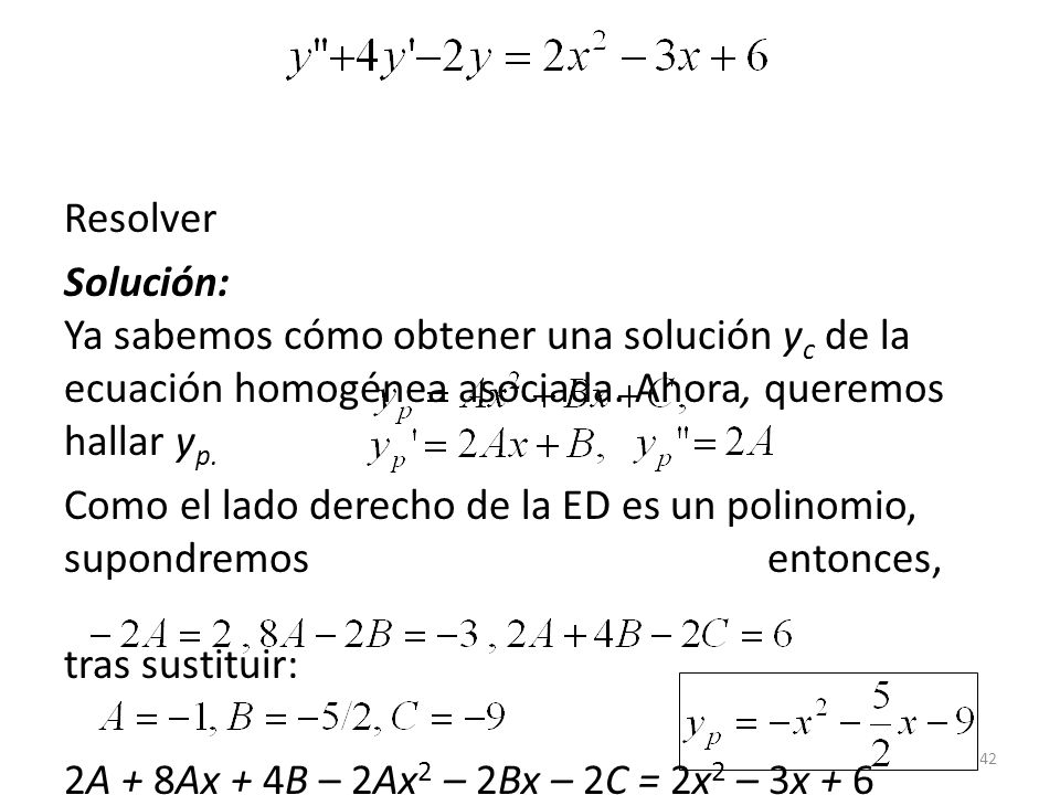 Resolver Solución: Ya sabemos cómo obtener una solución yc de la ecuación homogénea asociada. Ahora, queremos hallar yp.