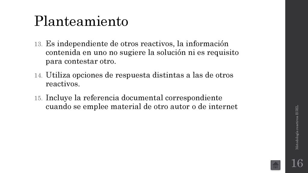 Planteamiento Es independiente de otros reactivos, la información contenida en uno no sugiere la solución ni es requisito para contestar otro.